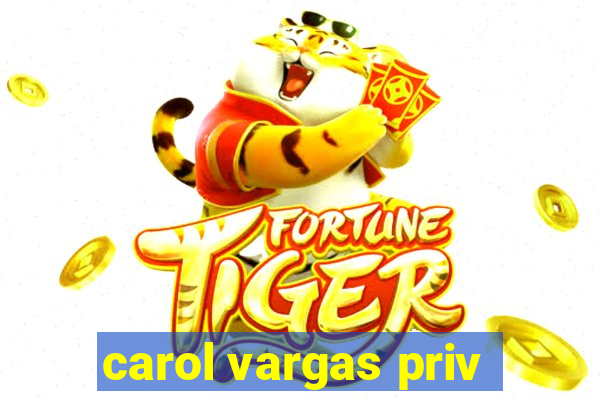 carol vargas priv